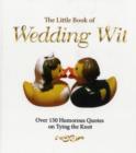 Image for The little book of wedding wit  : over 150 humourous quotes on tying the knot