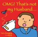 Image for OMG! That&#39;s Not My Husband...