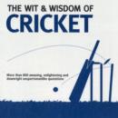 Image for The wit &amp; wisdom of cricket  : unforgettable quotations from the crease