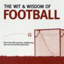 Image for The wit &amp; wisdom of football  : unforgettable quotations from the beautiful game