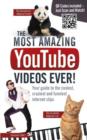 Image for Most Amazing YouTube Videos Ever! : Your Guide to the Coolest, Craziest and Funniest Internet Clips