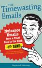 Image for The timewasting emails  : nuisance emails from a total pain in the neck