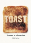 Image for Toast: Homage to a Superfood