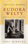 Image for The Still Moment : Eudora Welty - Portrait of a Writer