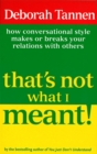 Image for That&#39;s not what I meant!  : how conversational style makes or breaks your relations with others