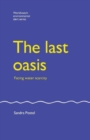 Image for The Last Oasis : Facing Water Scarcity