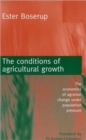 Image for The Conditions of Agricultural Growth : The Economics of Agrarian Change Under Population Pressure