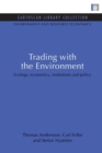 Image for Trading with the environment  : ecology, economics, institutions and policy