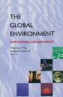 Image for The global environment  : institutions, law and policy