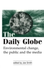 Image for The daily globe  : environmental change, the public and the media
