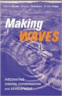 Image for Making waves  : integrating coastal conservation and development
