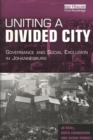 Image for Uniting a divided city  : governance and social exclusion in Johannesburg
