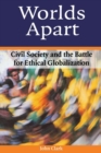 Image for Worlds apart  : civil society and the battle for ethical globalization