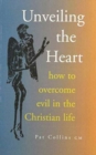 Image for Unveiling the Heart : How to Overcome the Evil in the Christian Life