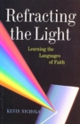 Image for Refracting the Light : Learning the Languages of Faith