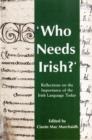 Image for Who Needs Irish? : Reflections on the Importance of the Irish Language in Modern Ireland