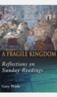 Image for A Fragile Kingdom : Reflections on Sunday Readings