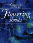 Image for A gardener&#39;s guide to flowering shrubs