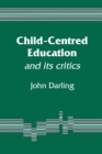 Image for Child-Centred Education : And Its Critics