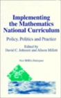 Image for Implementing the mathematics National Curriculum  : policy, politics and practice