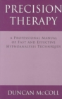 Image for Precision Therapy : A Professional Manual of Fast and Effective Hypnoanalysis Techniques