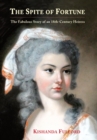 Image for The Spite of Fortune : The Fabulous Story of an 18th-Century Heiress