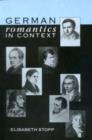 Image for German Romantics in Context : Selected Essays 1971-86 by Elisabeth Stopp