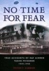 Image for No time for fear  : true accounts of RAF airmen taken prisoner, 1939-1945