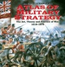 Image for Atlas of military strategy  : the art, theory and practice of war, 1618-1878