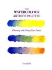 Image for The watercolour artist&#39;s palette  : choosing and mixing your paints
