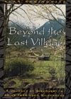 Image for Beyond the last village  : a journey of discovery in Asia&#39;s forbidden wilderness