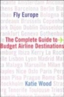 Image for Fly Europe  : the complete guide to budget airline destinations