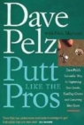 Image for Putt like the pros  : Dave Pelz&#39;s scientific way to improving your stroke, reading greens, and lowering your score
