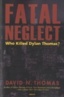 Image for Fatal neglect  : who killed Dylan Thomas?