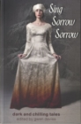 Image for Sing, sorrow, sorrow  : dark and chilling tales