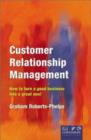 Image for Customer Relationship Management : How to Turn a Good Business into a Great One!