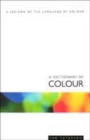 Image for A dictionary of colour  : a lexicon of the language of colour