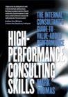Image for High-performance consulting skills  : the internal consultant&#39;s guide to value-added performance