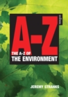 Image for A-Z of the environment  : covering the scientific, economic and legal issues facing all types of organisation