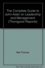 Image for The Complete Guide to John Adair on Leadership and Management