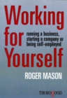 Image for Working for Yourself : Running a Business, Starting a Company or Being Self-Employed