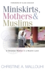 Image for Miniskirts, Mothers &amp; Muslims : A Christian Woman in a Muslim Land