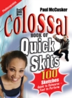 Image for The Colossal Book of Quick Skits : 100 Sketches. Quick to rehearse, fast to perform