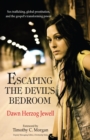Image for Escaping the devil&#39;s bedroom  : sex trafficking, global prostitution and the gospel&#39;s transforming power