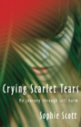 Image for Crying scarlet tears  : my journey through self-harm