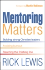 Image for Mentoring Matters : Building Strong Christian leaders - Avoiding burnout - Reaching the finishing line