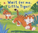 Image for Wait for Me, Little Tiger!