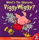 Image for What&#39;s the opposite, PiggyWiggy?