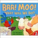 Image for Baa! moo!  : what will we do?