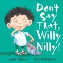 Image for Don&#39;t Say That, Willy Nilly!